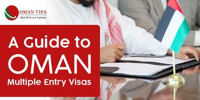 Unlocking Opportunities: A Guide to Oman Multiple Entry Visas
