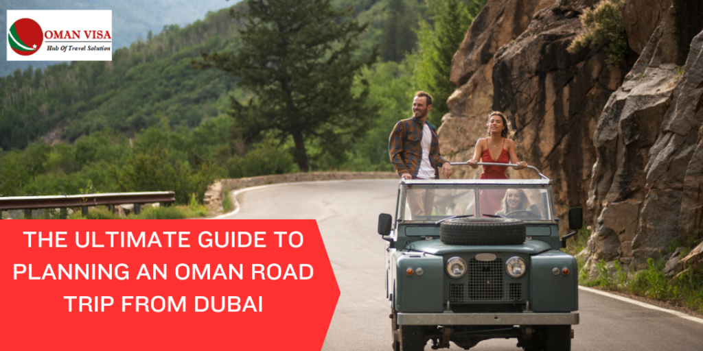 Ultimate Guide to Planning an Oman Road Trip from Dubai