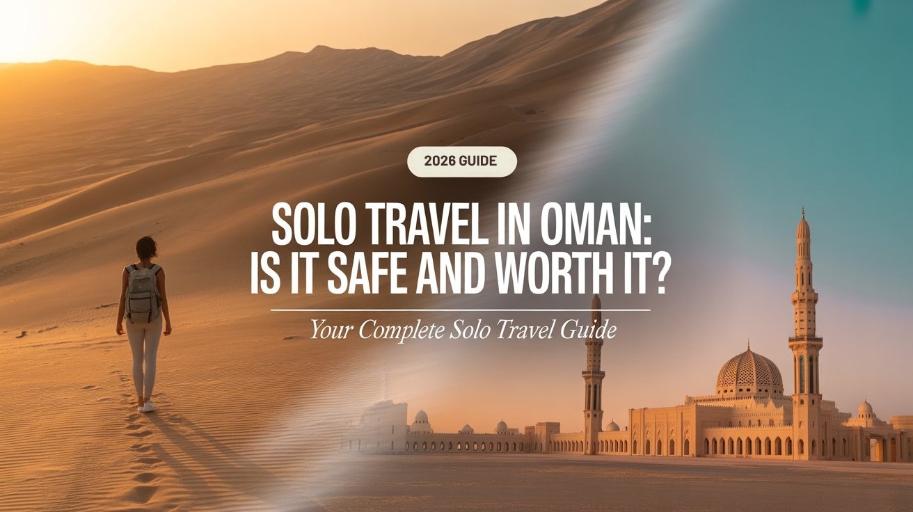 Solo Travel in Oman: Is It Safe and Worth It?